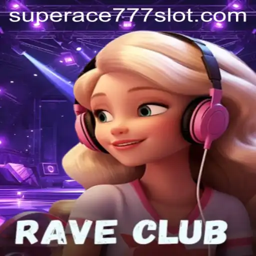 Welcome to RaveClub: The Electrifying World of SuperAce777
